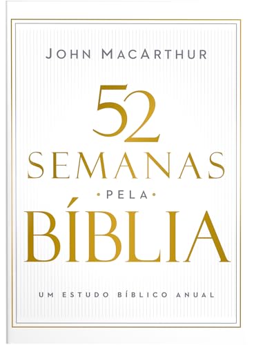 52 semanas pela Bíblia – Estudo bíblico semanal do autor de "Manual bíblico MacArthur"