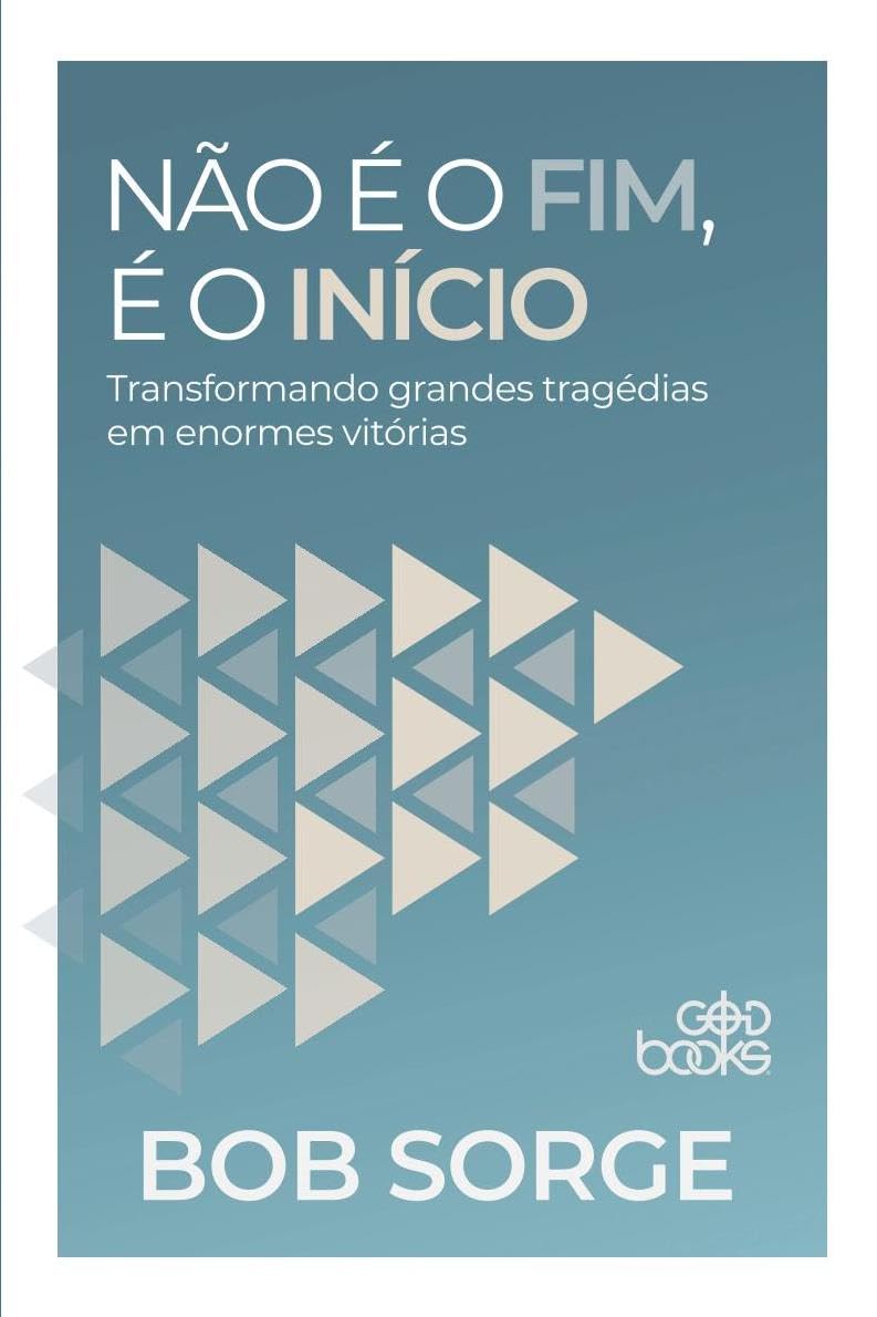 livro no e o fim e o inicio transformando grandes tragedias em enormes vitorias bob sorge