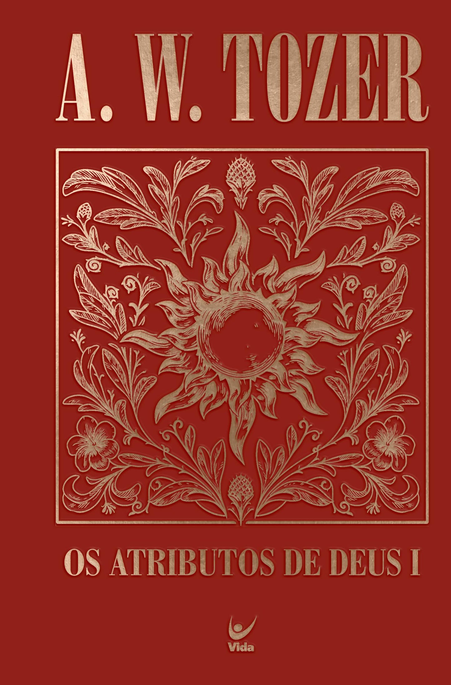 Coleção Tozer - Os Atributos de Deus I: Uma viagem ao coração do Pai