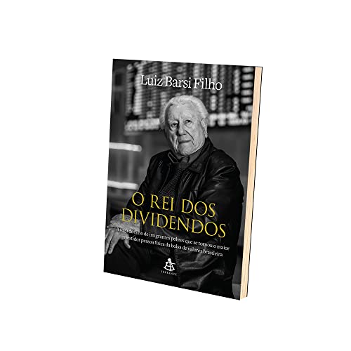 O rei dos dividendos: A saga do filho de imigrantes pobres que se tornou o maior investidor pessoa física da bolsa de valores brasileira