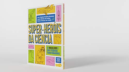 Super-Herois da Ciencia - 52 cientistas e suas pesquisas transformadoras (Em Portugues do Brasil)