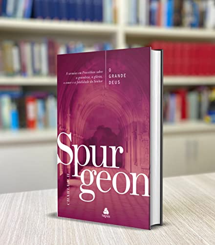 O Grande Deus - Spurgeon - Em Portugues do Brasil - 8 Sermões Em Provérbios Sobre A Grandeza, A Glória, O Amor E A Fidelidade Do Senhor.