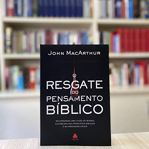 O RESGATE DO PENSAMENTO BÍBLICO: Recuperando uma visão de mundo alicerçada nos princípios bíblicos e na mensagem cristã (Portuguese Edition)