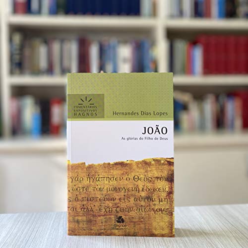 JOÃO: As glórias do Filho de Deus (Comentários Expositivos Hernandes Dias Lopes) (Portuguese Edition)