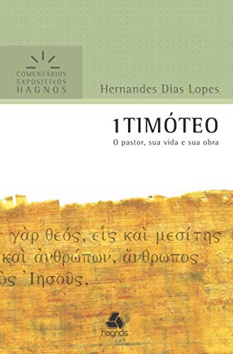1TIMÓTEO: O pastor sua vida e sua obra (Comentários Expositivos Hernandes Dias Lopes) (Portuguese Edition)