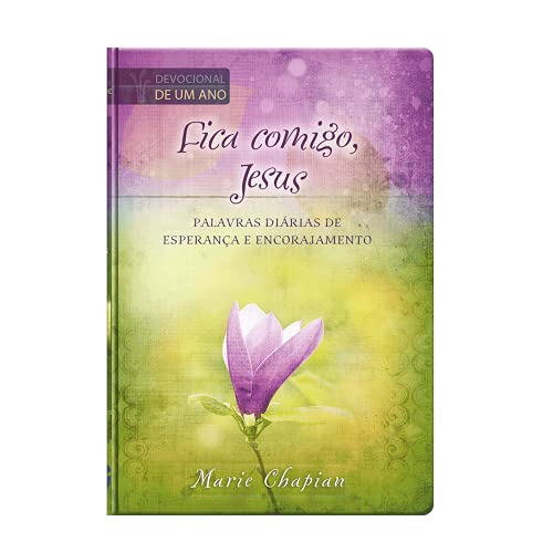FICA COMIGO, JESUS - DEVOCIONAL DE UM ANO - PALAVRAS DE ESPERANÇA E ENCORAJAMENTO