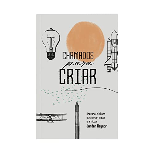 Chamados Para Criar: Um Convite Bíblico Para Criar, Inovar e Arriscar