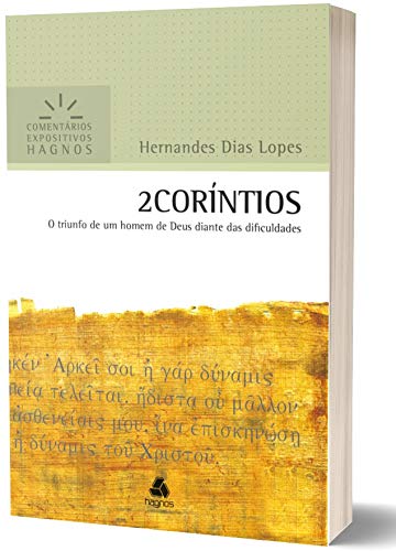 2CORÍNTIOS: O triunfo de um homem de Deus diante das dificuldades (Comentários Expositivos Hernandes Dias Lopes) (Portuguese Edition)