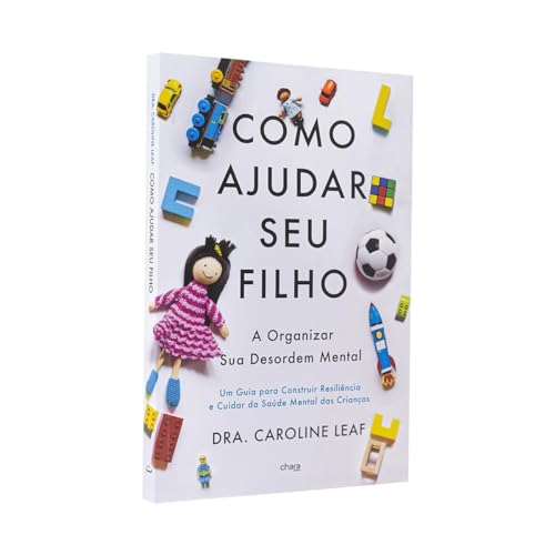 Como Ajudar Seu Filho a Organizar Sua Desordem Mental - Caroline Leaf