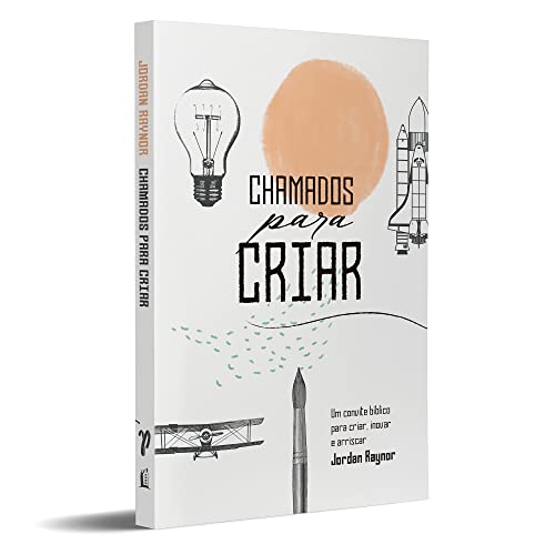 Chamados Para Criar: Um Convite Bíblico Para Criar, Inovar e Arriscar