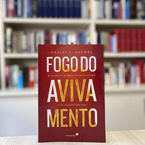 FOGO DO AVIVAMENTO: O avivamento de Deus através da história e sua aplicação para hoje (Portuguese Edition)