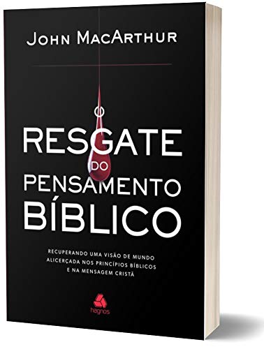 O RESGATE DO PENSAMENTO BÍBLICO: Recuperando uma visão de mundo alicerçada nos princípios bíblicos e na mensagem cristã (Portuguese Edition)