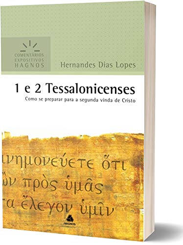 1 e 2TESSALONICENSES: Como se preparar para a segunda vinda de Cristo (Comentários Expositivos Hernandes Dias Lopes) (Portuguese Edition)