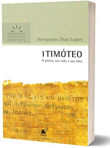 1TIMÓTEO: O pastor sua vida e sua obra (Comentários Expositivos Hernandes Dias Lopes) (Portuguese Edition)