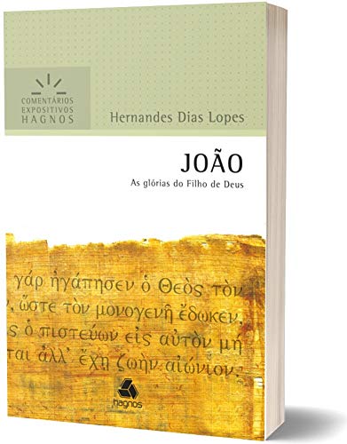 JOÃO: As glórias do Filho de Deus (Comentários Expositivos Hernandes Dias Lopes) (Portuguese Edition)