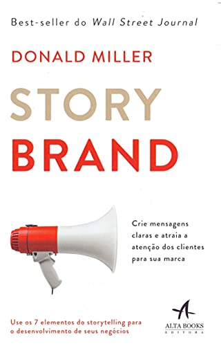 Storybrand. Crie Mensagens Claras e Atraia a Atencao dos Clientes Para sua Marca (Em Portugues do Brasil)