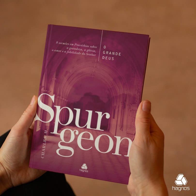 O Grande Deus - Spurgeon - Em Portugues do Brasil - 8 Sermões Em Provérbios Sobre A Grandeza, A Glória, O Amor E A Fidelidade Do Senhor.
