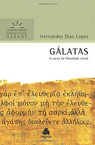 GÁLATAS: A carta da liberdade cristã (Comentários Expositivos Hernandes Dias Lopes) (Portuguese Edition)