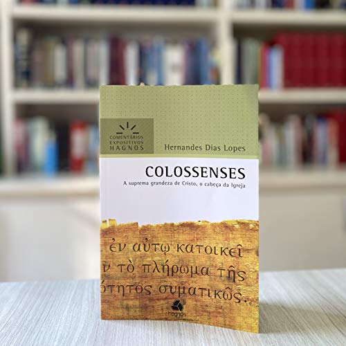 COLOSSENSES: A suprema grandeza de Cristo, o cabeça da Igreja (Comentários Expositivos Hernandes Dias Lopes) (Portuguese Edition)