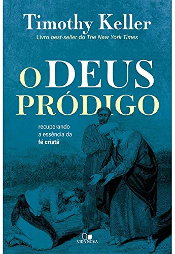 O Deus Pródigo - Recuperando a Essência da Fé Cristã