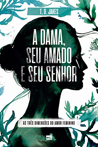 A Dama, Seu Amado e seu Senhor - Em Portugues do Brasil - As Tres Dimensoes  do Amor Feminino - T.D. Jakes