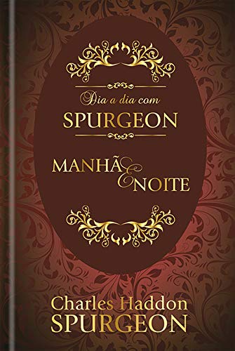 Dia a dia com Spurgeon: Manhã e Noite - DEVOCIONAL