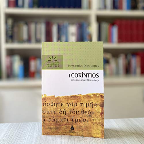 1 Corintios: Como Resolver Conflitos Na Igreja (Comentários Expositivos Hernandes Dias Lopes) (Portuguese Edition)