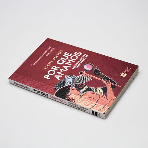 Por que amamos - O que os mitos e a filosofia têm a dizer sobre o amor