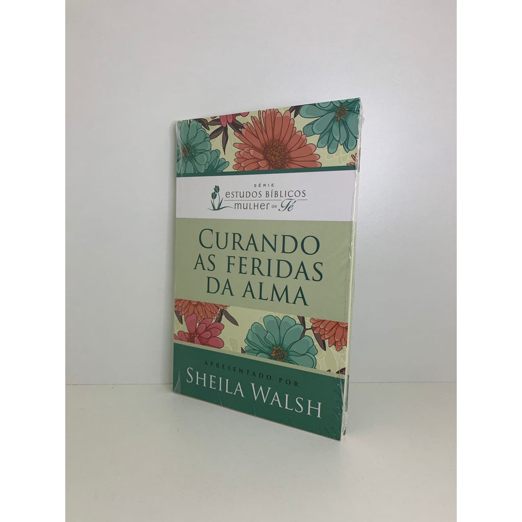 Curando as Feridas da Alma: Serie Estudos Biblicos Mulher de Fe