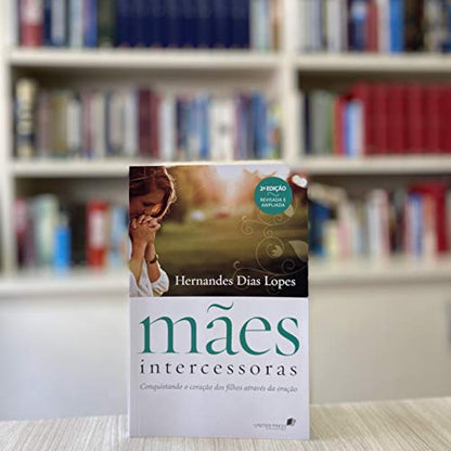 Maes Intercessoras - Conquistando o coracao dos filhos atraves da oracao (Em Portugues do Brasil)