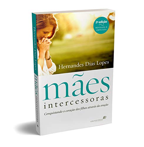 Maes Intercessoras - Conquistando o coracao dos filhos atraves da oracao (Em Portugues do Brasil)