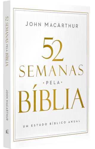 52 semanas pela Bíblia – Estudo bíblico semanal do autor de "Manual bíblico MacArthur"
