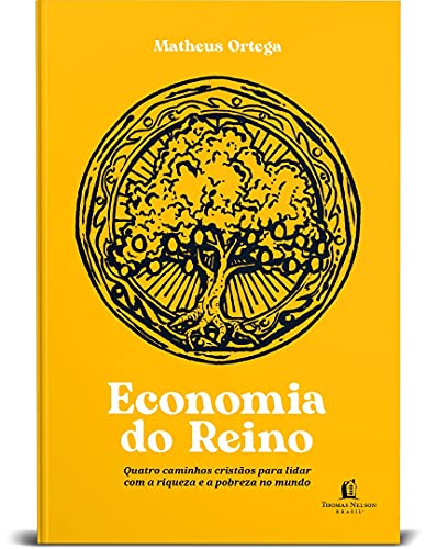 Economia do Reino quatro caminhos cristaos para lidar com a riqueza e a pobreza no mundo (Em Portugues do Brasil)