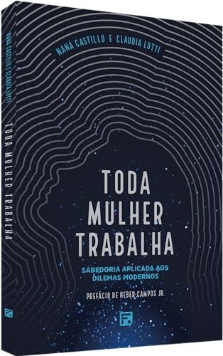 TODA MULHER TRABALHA SABEDORIA APLICADA AOS DILEMAS MODERNOS