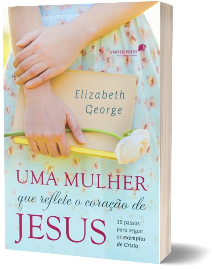 UMA MULHER QUE REFLETE O CORAÇÃO DE JESUS: 30 passos para seguir os exemplos de Cristo (Portuguese Edition)