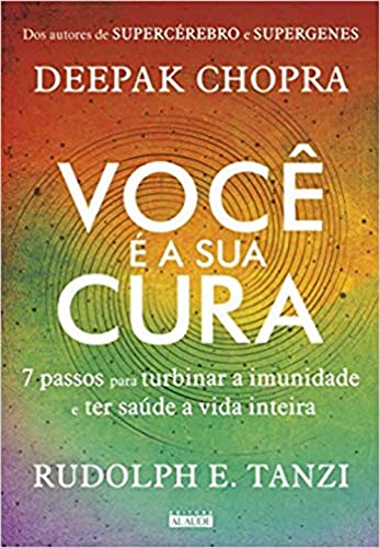 Voce E a Sua Cura. 7 Passos Para Turbinar a Imunidade e Ter Saude a Vida Inteira (Em Portugues do Brasil)