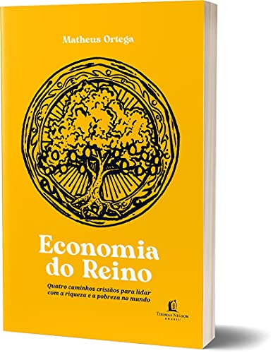 Economia do Reino quatro caminhos cristaos para lidar com a riqueza e a pobreza no mundo (Em Portugues do Brasil)