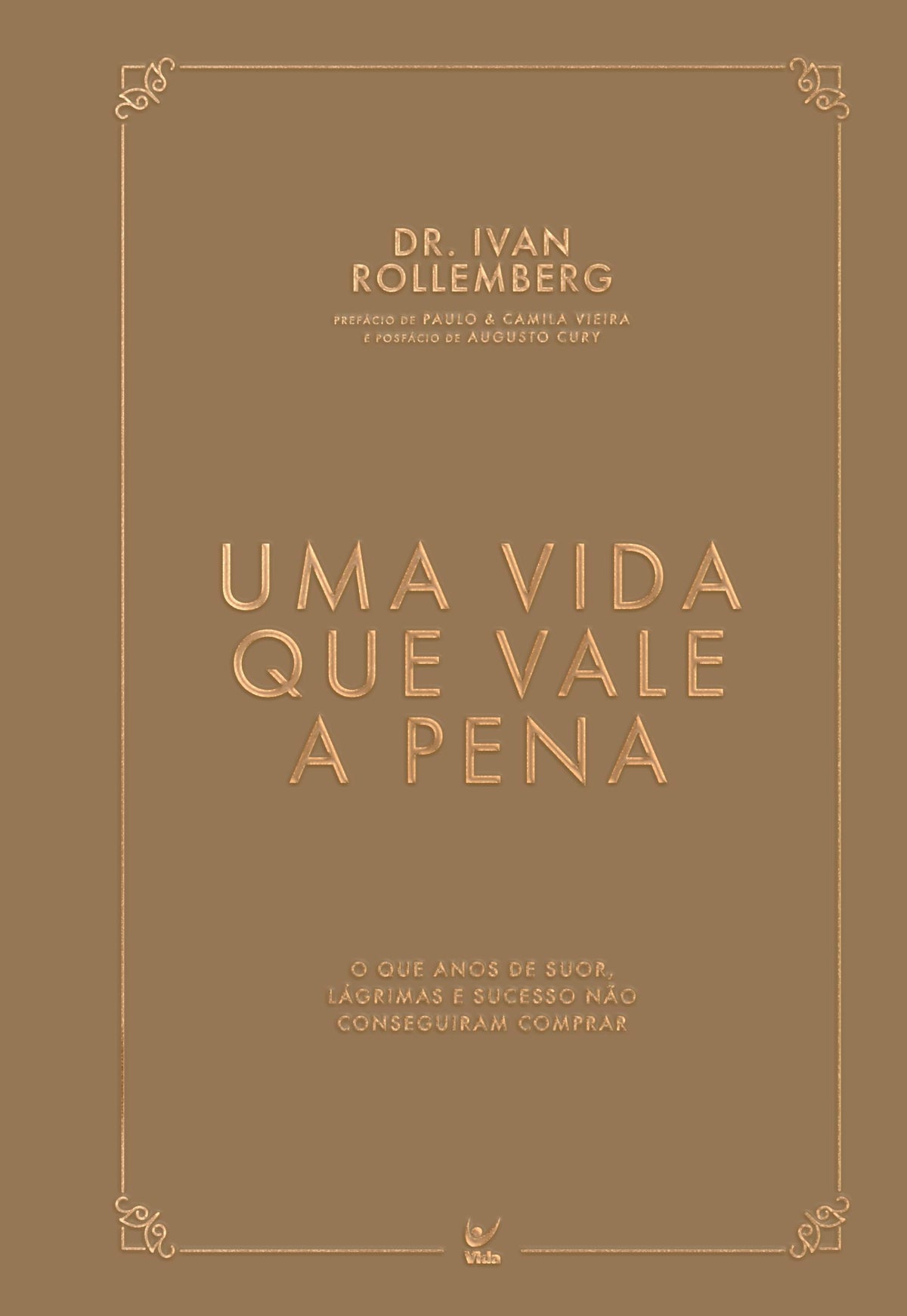 Uma Vida que Vale a Pena: O que anos de suor, lágrimas e sucesso não conseguiram comprar (Volume 1)