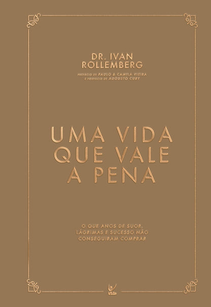 Uma Vida que Vale a Pena: O que anos de suor, lágrimas e sucesso não conseguiram comprar (Volume 1)