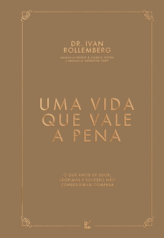 Uma Vida que Vale a Pena: O que anos de suor, lágrimas e sucesso não conseguiram comprar (Volume 1)