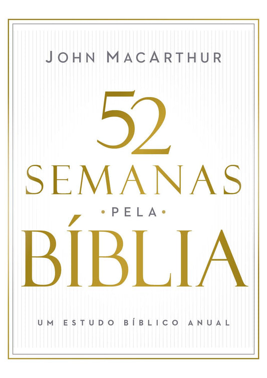 52 semanas pela Bíblia – Estudo bíblico semanal do autor de "Manual bíblico MacArthur"