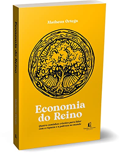 Economia do Reino quatro caminhos cristaos para lidar com a riqueza e a pobreza no mundo (Em Portugues do Brasil)