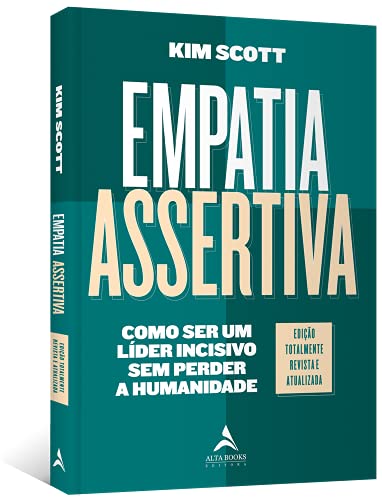 Empatia Assertiva - Como ser um Lider Incisivo sem Perder a Humanidade (Em Portugues do Brasil)