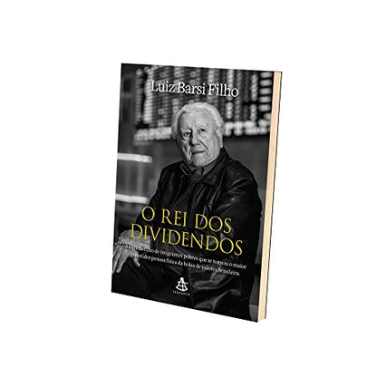O rei dos dividendos: A saga do filho de imigrantes pobres que se tornou o maior investidor pessoa física da bolsa de valores brasileira