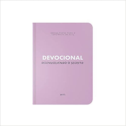 Devocional | Desenvolvendo o Secreto - Abrindo Portas Para a Constancia em Deus - Em Portugues do Brasil - Capa Dura - Rosa