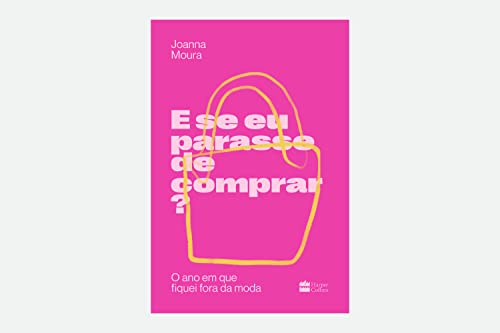 E se eu parasse de comprar?: O ano em que fiquei fora da moda