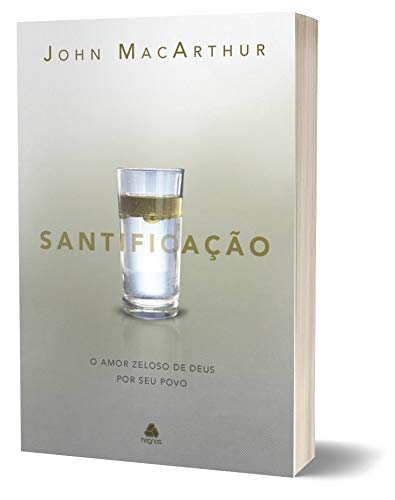 Santificação: O amor zeloso de Deus por seu povo [paperback] MacArthur, John