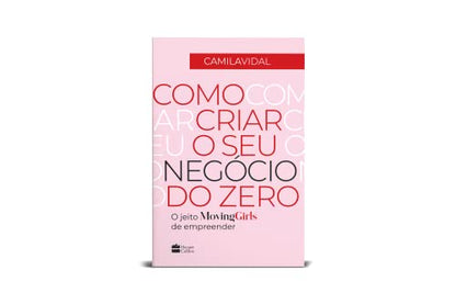 Como Criar o Seu Negocio do Zero - O jeito Moving Girls de empreender De Camila Vidal