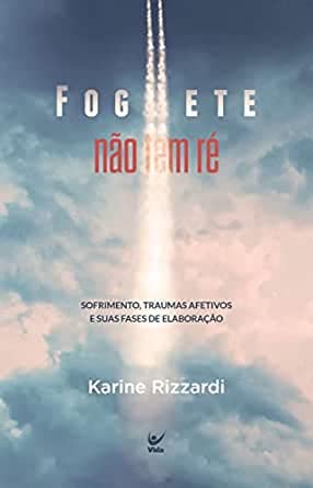 Foguete não tem ré - Sofrimento, Traumas Afetivos e Suas Fases de Elaboracao - Karine Rizzardi - Ema Portugues do Brasil