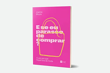 E se eu parasse de comprar?: O ano em que fiquei fora da moda